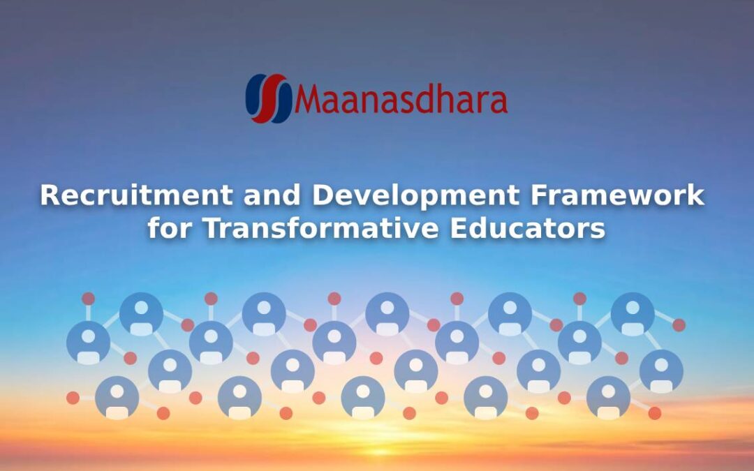 Maanasdhara Recruitment and Development Framework for Transformative Educators